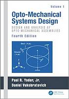 Opto-Mechanical Systems Design, Fourth Edition, Volume 1