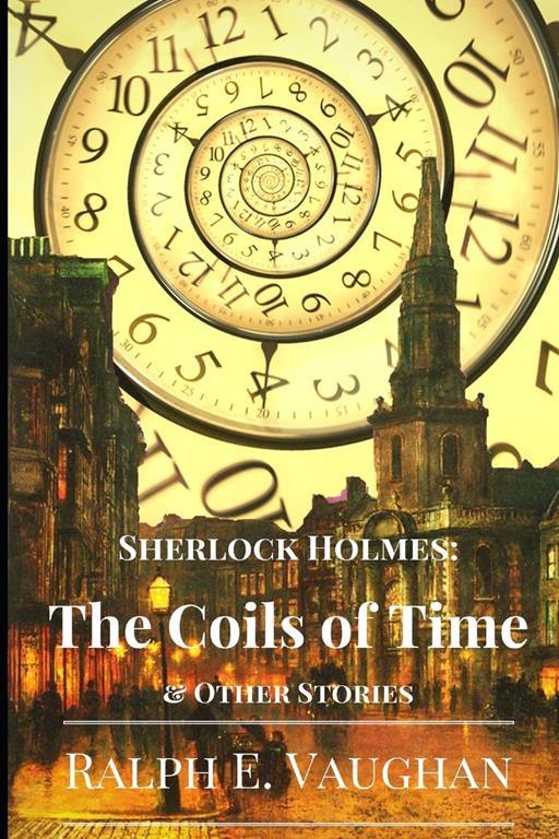 Sherlock Holmes: The Coils of Time &amp; Other Stories (Sherlock Holmes Adventures)