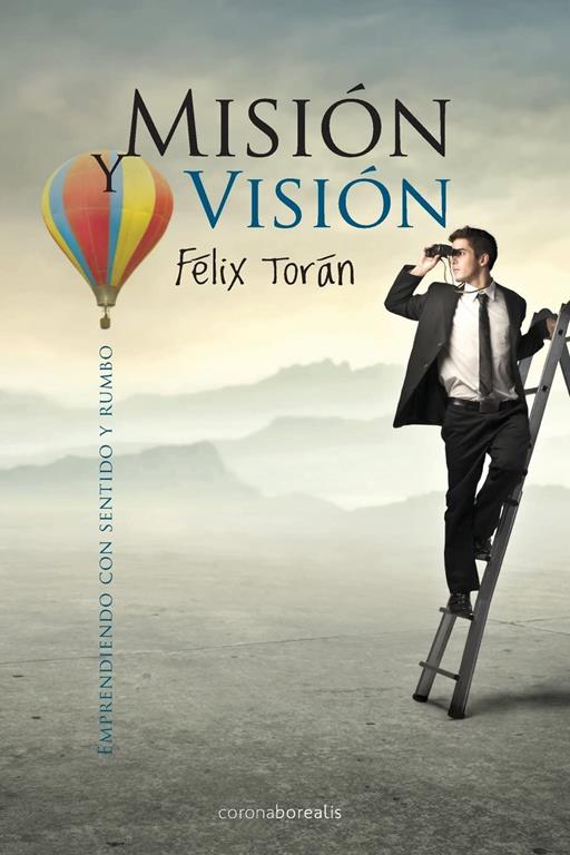 Mision y Vision: Emprendiendo con sentido y rumbo (Spanish Edition)