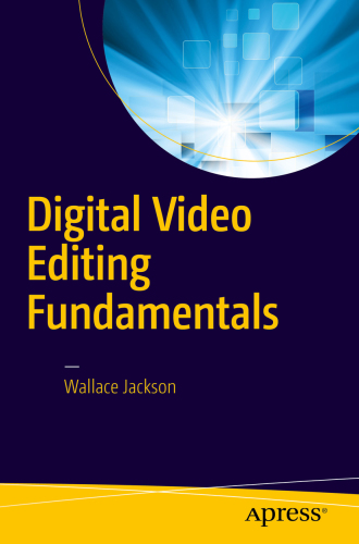 Digital Video Editing Fundamentals.