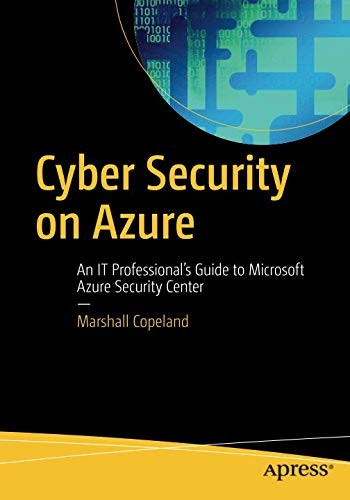 Cyber Security on Azure : an IT Professional's Guide to Microsoft Azure Security Center