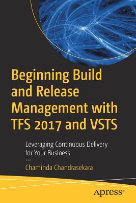 Beginning Build and Release Management with TFS 2017 and VSTS