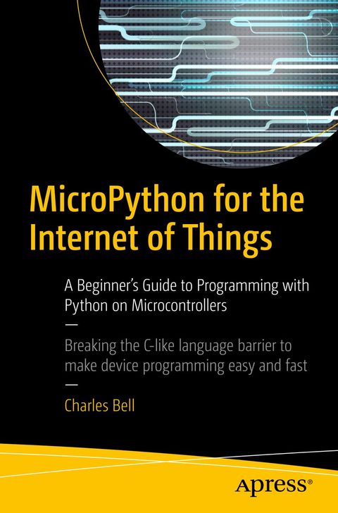 MicroPython for the Internet of Things A Beginner's Guide to Programming with Python on Microcontrollers