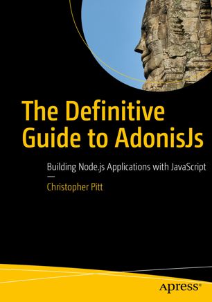 The Definitive Guide to AdonisJs : Building Node.js Applications with JavaScript