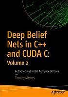 Deep Belief Nets in C++ and CUDA C: Volume 2 : Autoencoding in the Complex Domain