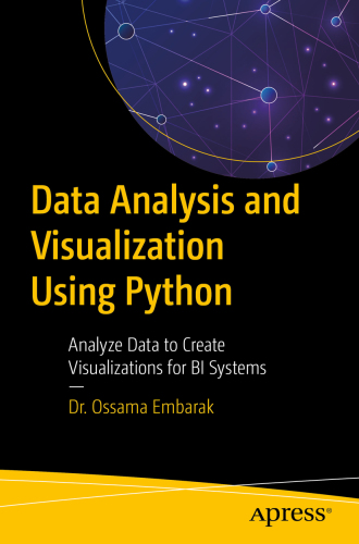 Data Analysis and Visualization Using Python : Analyze Data to Create Visualizations for BI Systems