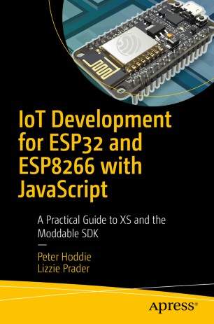 IoT Development for ESP32 and ESP8266 with JavaScript : A Practical Guide to XS and the Moddable SDK