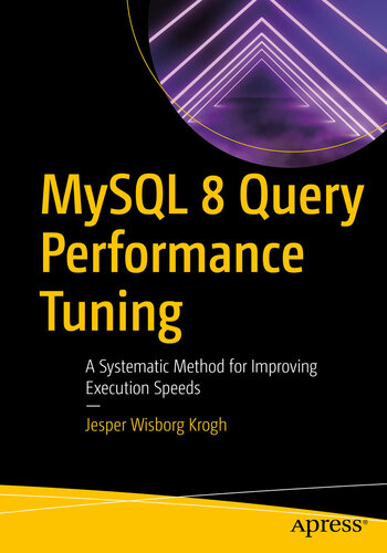 MySQL 8 Query Performance Tuning : a Systematic Method for Improving Execution Speeds