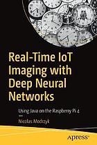 Real-time IoT imaging with deep neural networks : using Java on the Raspberry Pi 4