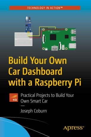 Build Your Own Car Dashboard with a Raspberry Pi Practical Projects to Build Your Own Smart Car