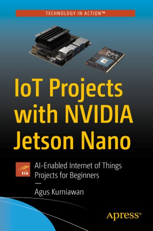 IoT Projects with NVIDIA Jetson Nano : AI-Enabled Internet of Things Projects for Beginners