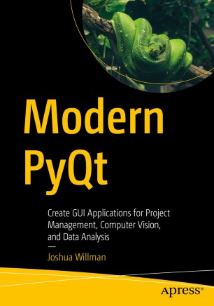 Modern PyQt : Create GUI Applications for Project Management, Computer Vision, and Data Analysis