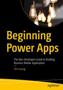 Beginning Power Apps The Non-Developer's Guide to Building Business Applications