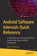 Android Software Internals Quick Reference A Field Manual and Security Reference Guide to Java-based Android Components