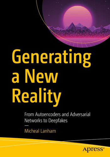 Generating a New Reality : From Autoencoders and Adversarial Networks to Deepfakes