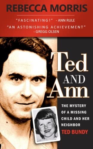 Ted and Ann - The Mystery of a Missing Child and Her Neighbor Ted Bundy