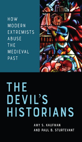 The devil's historians : how modern extremists abuse the medieval past