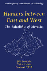 Hunters between East and West : the Paleolithic of Moravia