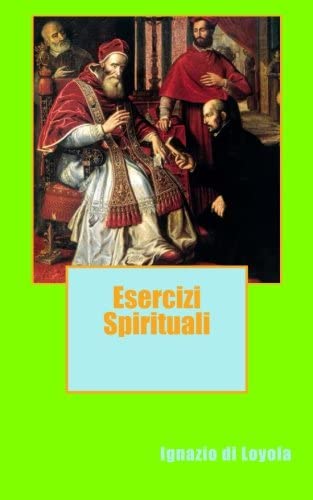 Esercizi Spirituali (Italian Edition)