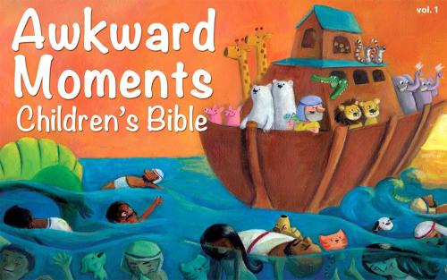 Awkward Moments (Not Found in Your Average) Children's Bible - Volume #1