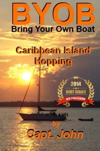 Caribbean Island Hopping: Cruising The Caribbean on a frugal budget (Bring Your Own Boat) (Volume 2)