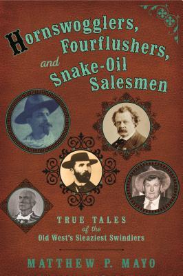 Hornswogglers, Fourflushers & Snake-Oil Salesmen