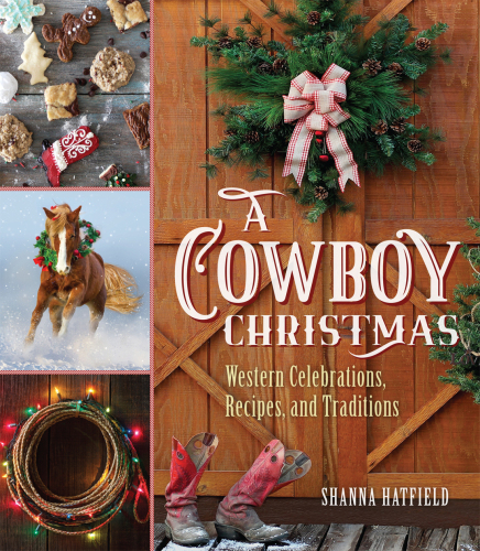 A Cowboy Christmas: Western Celebrations, Recipes, and Traditions