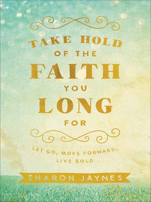 Take Hold of the Faith You Long For