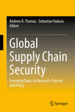 Global Supply Chain Security [recurso electrónico] : Emerging Topics in Research, Practice and Policy