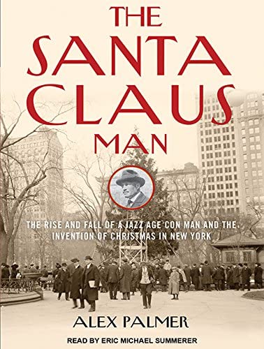 The Santa Claus Man: The Rise and Fall of a Jazz Age Con Man and the Invention of Christmas in New York