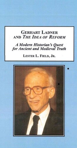 Gerhart Ladner and "the idea of reform" : a modern historian's quest for Ancient and Medieval truth