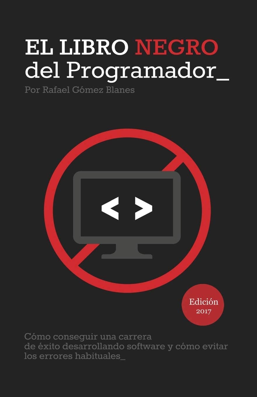 El Libro Negro del Programador: C&oacute;mo conseguir una carrera de &eacute;xito desarrollando software y c&oacute;mo evitar los errores habituales (Spanish Edition)