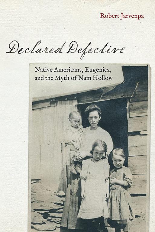 Declared Defective: Native Americans, Eugenics, and the Myth of Nam Hollow (Critical Studies in the History of Anthropology)