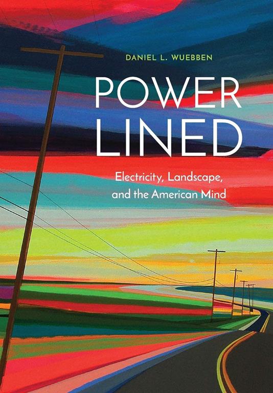 Power-Lined: Electricity, Landscape, and the American Mind