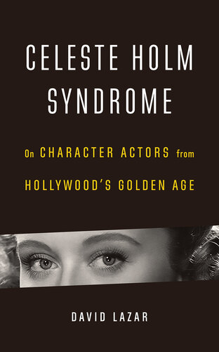 Celeste Holm syndrome : on character actors from Hollywood's golden age