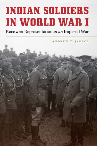 Indian soldiers in World War I : race and representation in an imperial war