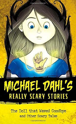 The Doll that Waved Goodbye: and Other Scary Tales (Michael Dahl's Really Scary Stories)