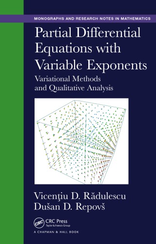 Partial differential equations with variable exponents : variational methods and qualitative analysis