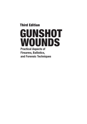 Gunshot wounds : practical aspects of firearms, ballistics, and forensic techniques