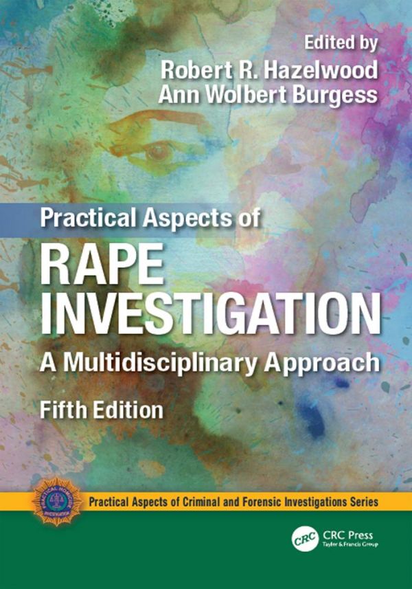 Practical Aspects of Rape Investigation: A Multidisciplinary Approach, Third Edition (Practical Aspects of Criminal and Forensic Investigations)