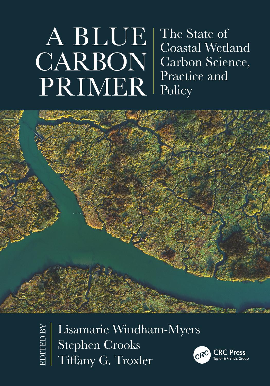 A Blue Carbon Primer : The State of Coastal Wetland Carbon Science, Practice and Policy