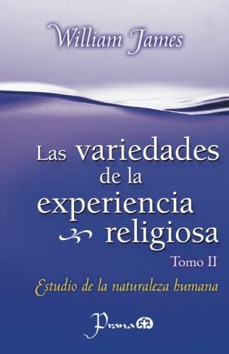 Las Variedades de la experiencia religiosa: Estudio de la naturaleza humana (Volume 2) (Spanish Edition)