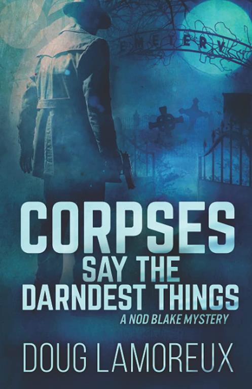 Corpses Say the Darndest Things: A Nod Blake Mystery (Nod Blake Mysteries)