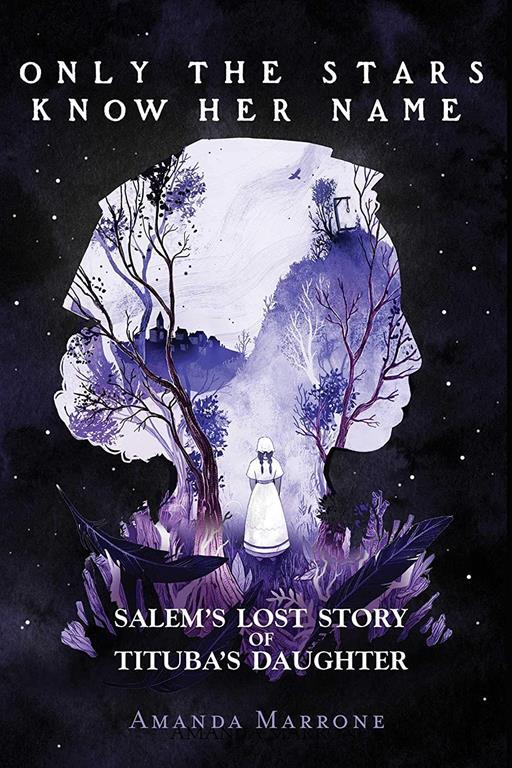 Only the Stars Know Her Name: Salem&rsquo;s Lost Story of Tituba&rsquo;s Daughter