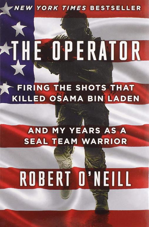 The Operator: Firing the Shots that Killed Osama bin Laden and My Years as a SEAL Team Warrior