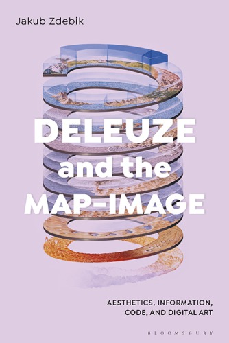 Deleuze and the map-image : aesthetics, information, code, anddigital art