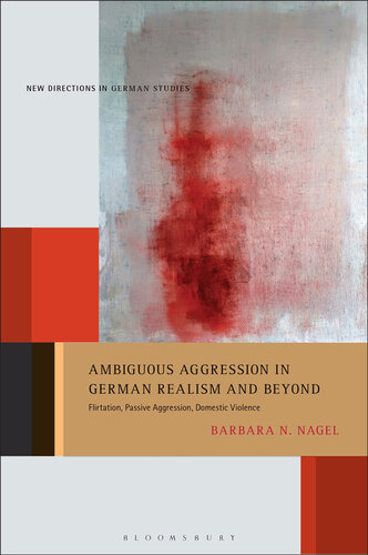 Ambiguous aggression in German realism and beyond : flirtation, passive aggression, domestic violence