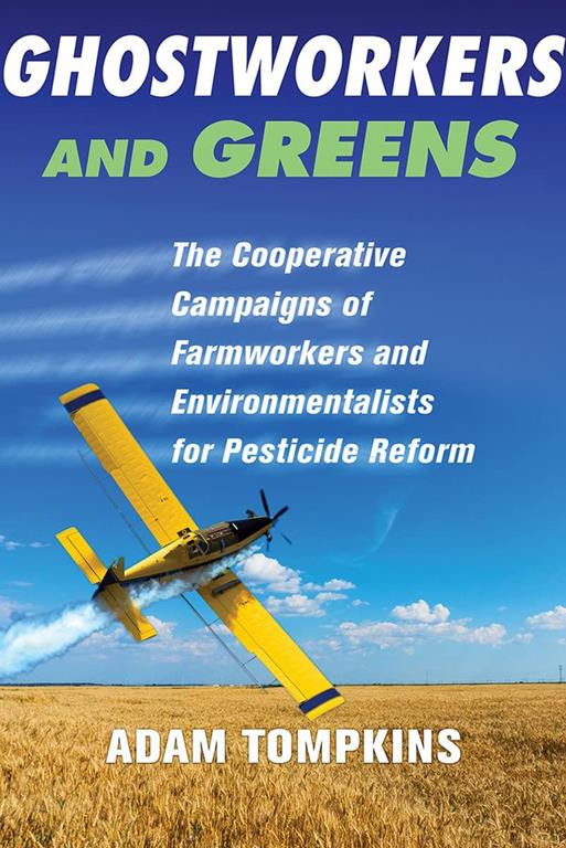 Ghostworkers and Greens: The Cooperative Campaigns of Farmworkers and Environmentalists for Pesticide Reform