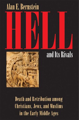 Hell and its rivals : death and retribution among Christians, Jews, and Muslims in the early Middle Ages