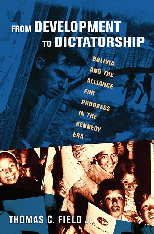 From Development to Dictatorship: Bolivia and the Alliance for Progress in the Kennedy Era (The United States in the World)